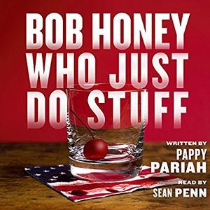 Bob Honey Who Just Do Stuff by Pappy Pariah, Sean Penn, Ari Fliakos, Frances McDormand, Leila George