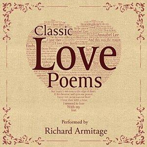 Classic Love Poems by Richard Armitage, Elizabeth Barrett Browning, William Shakespeare, Edgar Allan Poe, George Eliot, Edna St. Vincent Millay, Christopher Marlowe, E.E. Cummings, Lord Byron, Ralph Waldo Emerson, Anonymous, Andrew Marvell, John Keats, Alfred Tennyson, Percy Bysshe Shelley, Robert Browning