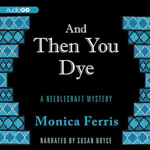 And Then You Dye (A Needlecraft Mystery #16)