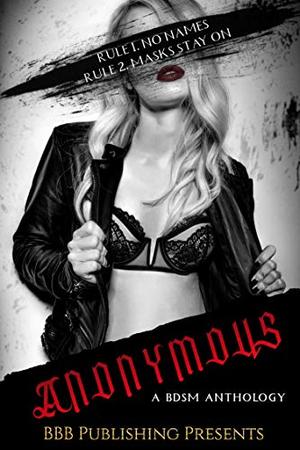 Anonymous: A BDSM Anthology by Joely Sue Burkhart, Alexis Taylor, Beth Hendrix, Jules Hunter, Amanda Cashure, Rozie Marshall, Suki Williams, Viola Ryder