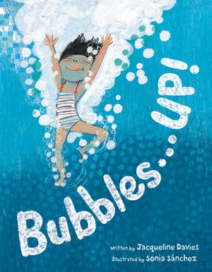 Bubbles . . . UP! by Jacqueline Davies