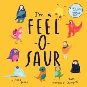I'm a Feel-o-Saur by Lezlie Evans
