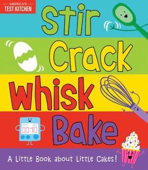 Stir Crack Whisk Bake: An Interactive Board Book about Baking for Toddlers and Kids by America's Test Kitchen Kids, Maddie Frost