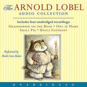 Arnold Lobel Audio Collection: Grasshopper on the Road / Owl at Home / Small Pig / Uncle Elephant by Arnold Lobel, Mark Linn-Baker