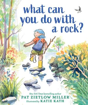 What Can You Do with a Rock? by Pat Zietlow Miller