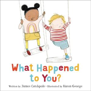 What Happened to You? by James Catchpole