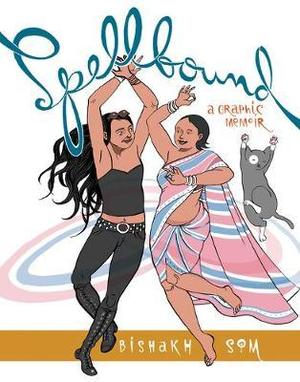 Spellbound: A Graphic Memoir by Bishakh Kumar Som