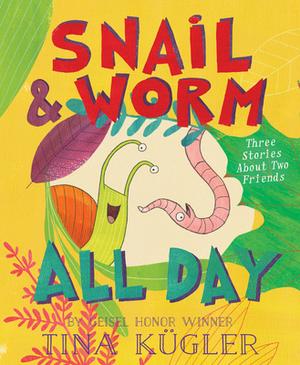 Snail and Worm All Day: Three Stories About Two Friends by Tina Kügler