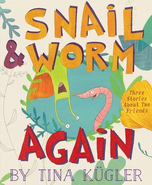 Snail and Worm Again: Three Stories About Two Friends by Tina Kügler