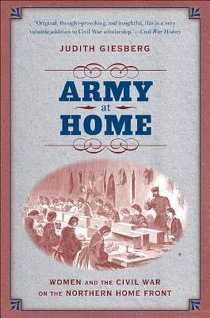 Army at Home: Women and the Civil War on the Northern Home Front (Civil War America #1)