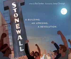 Stonewall: A Building. An Uprising. A Revolution. by Rob Sanders