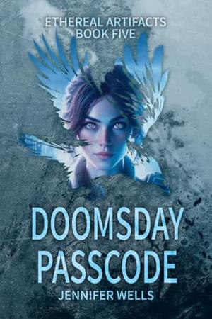 Doomsday Passcode: The Finale and Rebirth of The Ultimate Lifeform by Jennifer Wells