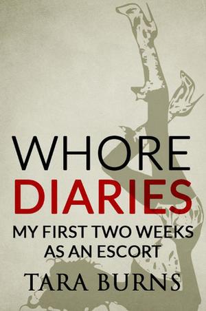 Whore Diaries: My First Two Weeks As An Escort by Tara Burns