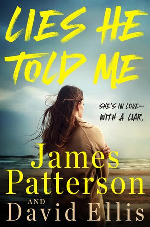 Lies He Told Me by James Patterson, David Ellis