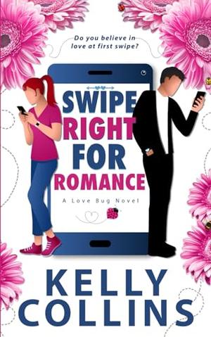 Swipe Right for Romance by Kelly Collins