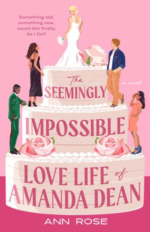 The Seemingly Impossible Love Life of Amanda Dean by Ann Rose
