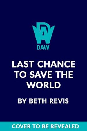 Last Chance to Save the World by Beth Revis