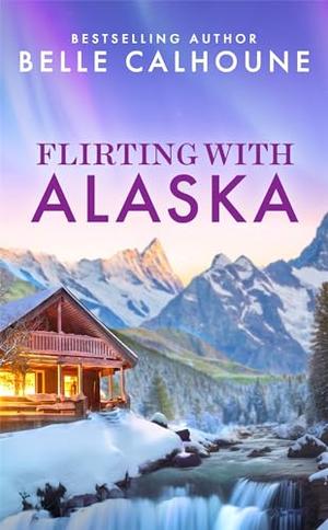 Flirting with Alaska by Belle Calhoune