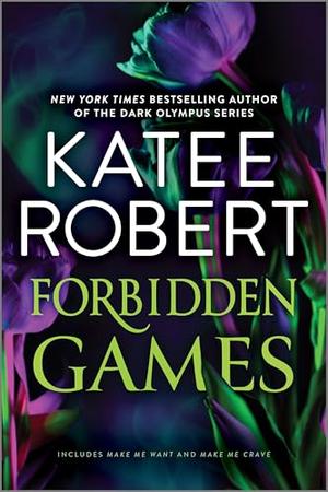 Forbidden Games: The Make Me Series: Volume 2 by Katee Robert