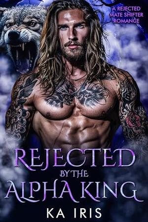 Rejected by the Alpha King (Forbidden Alpha Kings #1)