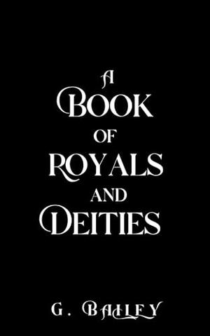 A Book of Royals and Deities by G. Bailey