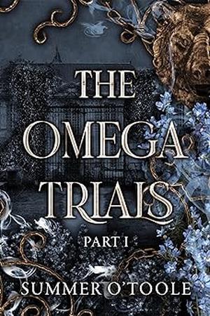 The Omega Trials: Part 1 by Summer O'Toole