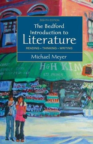 The Bedford Introduction to Literature: Reading, Thinking, Writing by Michael Meyer