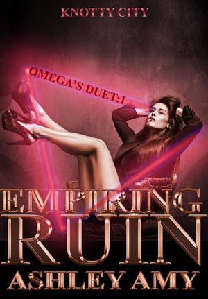 Empiring Ruin: Omega's Duet: 1 by Ashley Amy