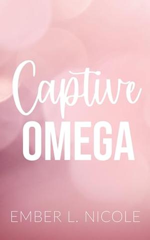 Captive Omega by Ember L. Nicole