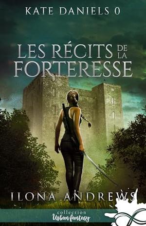 Les récits de la Forteresse: Kate Daniels, T0 (Kate Daniels #3.5 & 4.5 & 5.6)