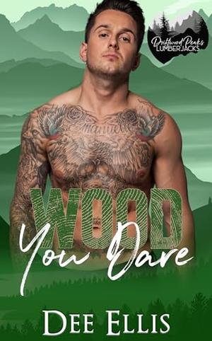 Wood You Dare: Grumpy Sunshine Romance by Dee Ellis