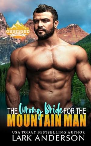 The Wrong Bride for the Mountain Man by Lark Anderson
