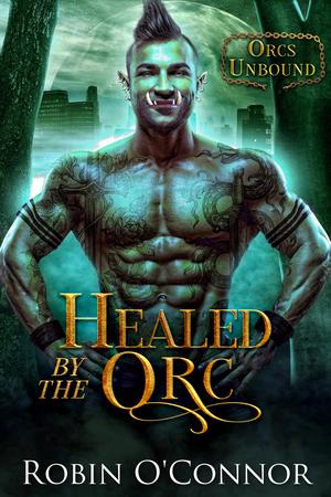 Healed by the Orc by Robin O'Connor