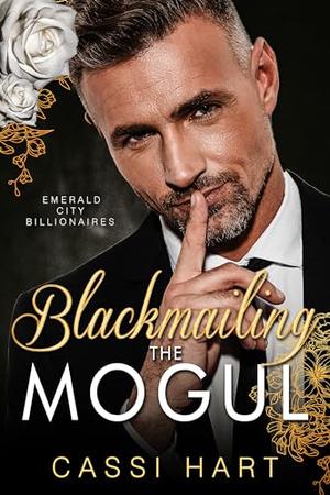 Blackmailing the Mogul by Cassi Hart