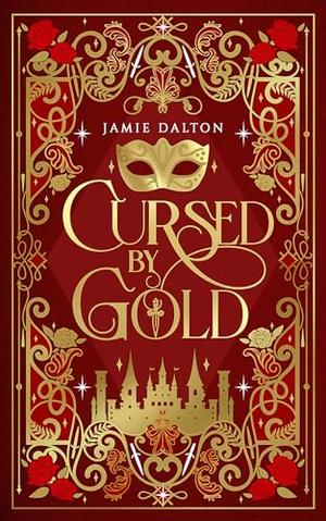 Cursed by Gold: A Cinderella Meets King Midas Retelling by Jamie Dalton