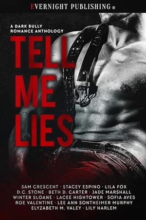 Tell Me Lies: A Dark Bully Romance Anthology by Sam Crescent, Stacey Espino, Lila Fox, D.C. Stone, Beth D. Carter, Jade Marshall, Winter Sloane, Lacee Hightower, Sofia Aves, Roe Valentine