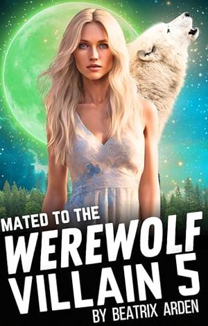 Mated to the Werewolf Villain 5 (Mated to the Werewolf Villain #5)