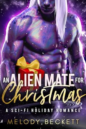 An Alien Mate For Christmas: A Sci-Fi Holiday Romance by Melody Beckett