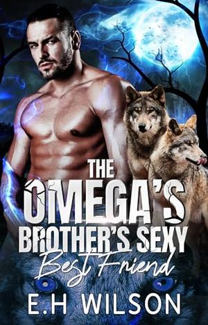 The Omega's Brother's Sexy Best Friend (The Omega's Raw Submission #5)