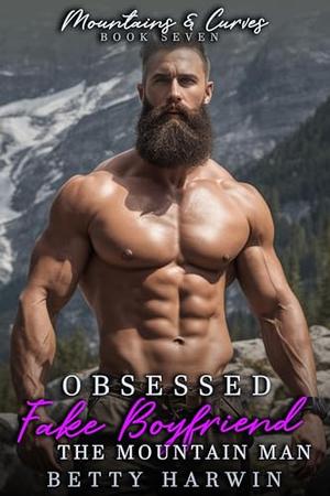 Obsessed Fake Boyfriend: The Mountain Man (Mountains and Curves #7)