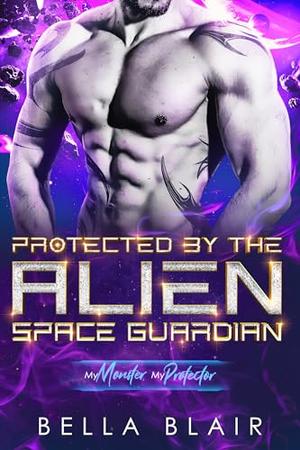Protected by the Alien Space Guardian (My Monster, My Protector #7)
