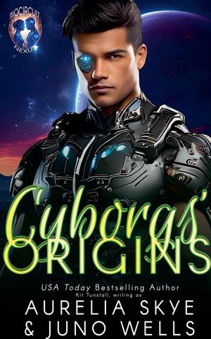 Cyborgs' Origins by Aurelia Skye, Juno Wells