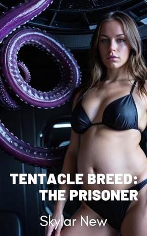 Tentacle Breed: The Prisoner by Skylar New