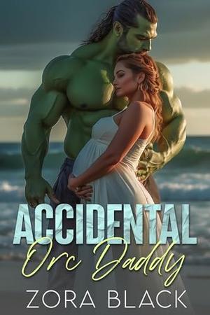 Accidental Orc Daddy: An Orc Secret Baby Romantic Comedy by Zora Black