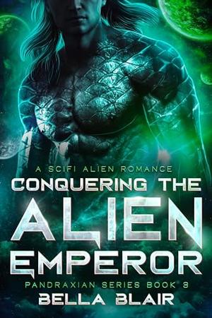 Conquering the Alien Emperor by Bella Blair