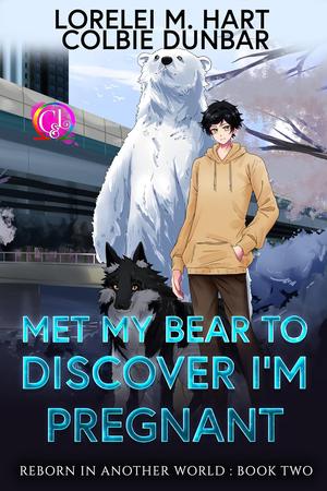 Met My Bear to Discover I’m Pregnant (Reborn In Another World #2)