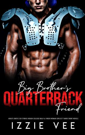 Big Brother Quarterback Friend (Steamy, Forced & Forbidden Romance #11)