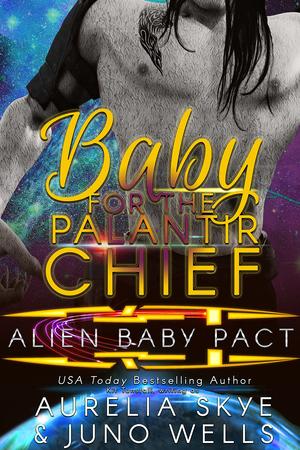 Baby For The Palantir Chief by Aurelia Skye, Juno Wells