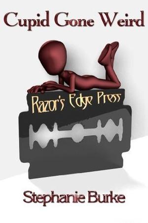 Razor's Edge: Cupid Gone Weird by Stephanie Burke