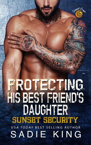 Protecting His Best Friend's Daughter by Sadie King